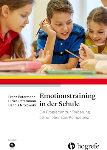 Emotionstraining in der Schule: Ein Programm zur Förderung der emotionalen Kompetenz von Hogrefe Verlag GmbH + Co.